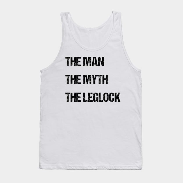 The man, the myth, the leglock - jiu-jitsu Tank Top by fighterswin